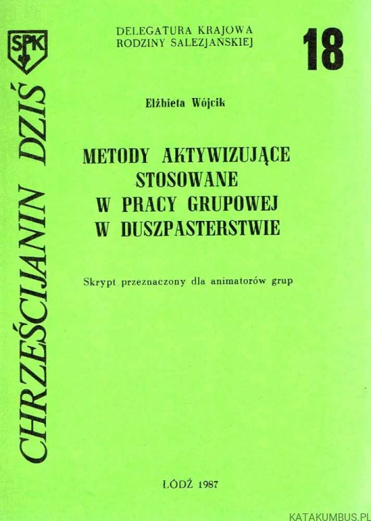 Metody aktywizujące stosowane w pracy grupowej w duszpasterstwie. ELŻBIETA WÓJCIK