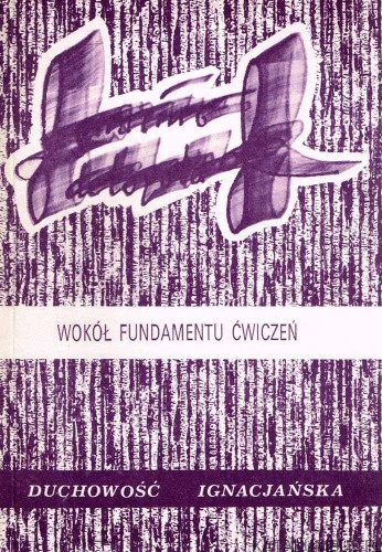 Wokół fundamentu Ćwiczeń. Duchowość Ignacjańska