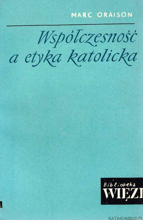 Współczesność a etyka katolicka. MARC ORAISON