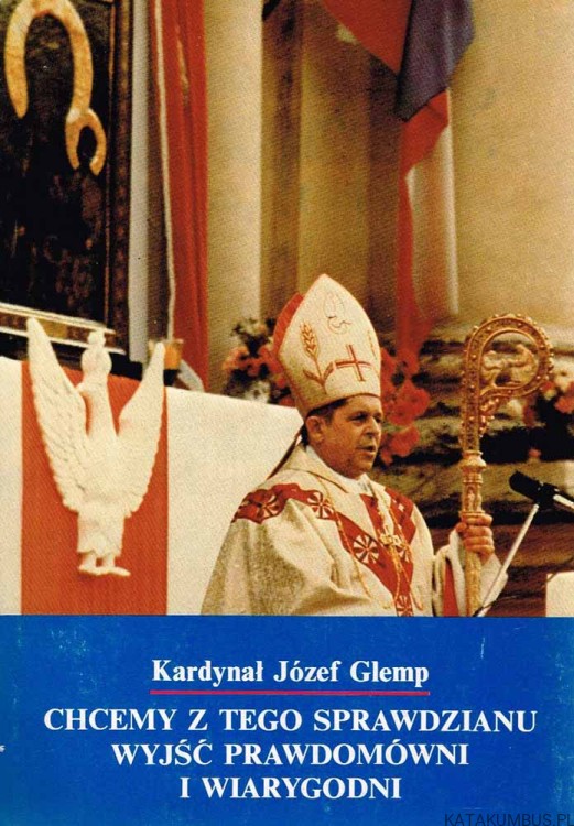 Chcemy z tego sprawdzianu wyjść prawdomówni i wiarygodni. KARDYNAŁ JÓZEF GLEMP