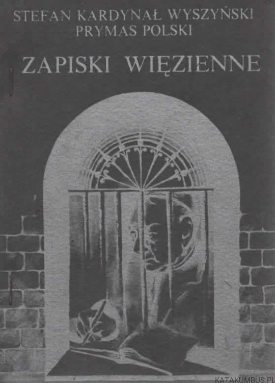 Zapiski więzienne. STEFAN KARDYNAŁ WYSZYŃSKI