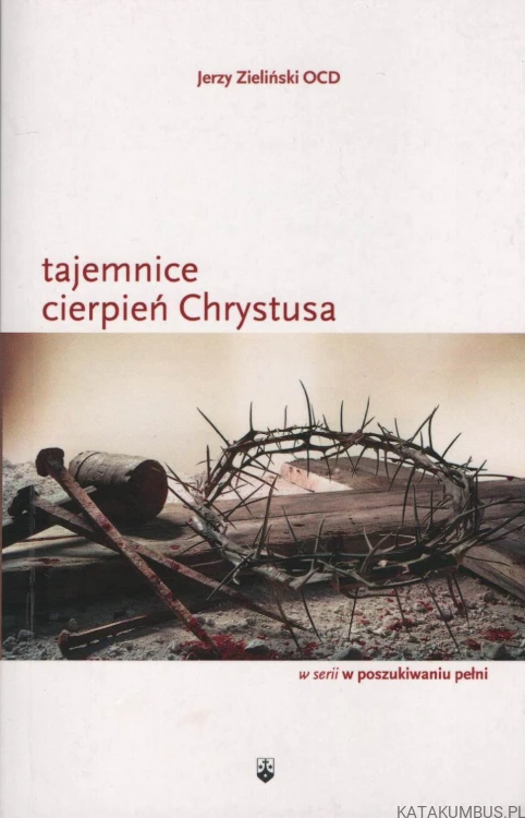 Tajemnice cierpień Chrystusa. JERZY ZIELIŃSKI OCD