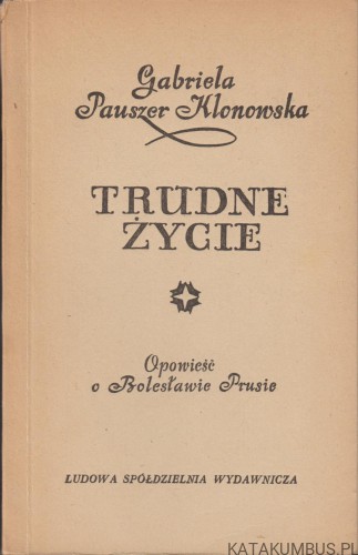 Trudne życie / Gabriela Pauszer-Klonowska