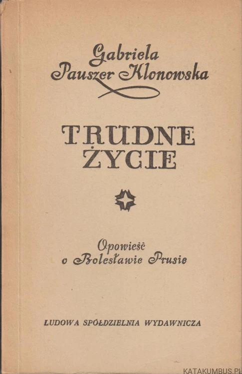 Trudne życie / Gabriela Pauszer-Klonowska