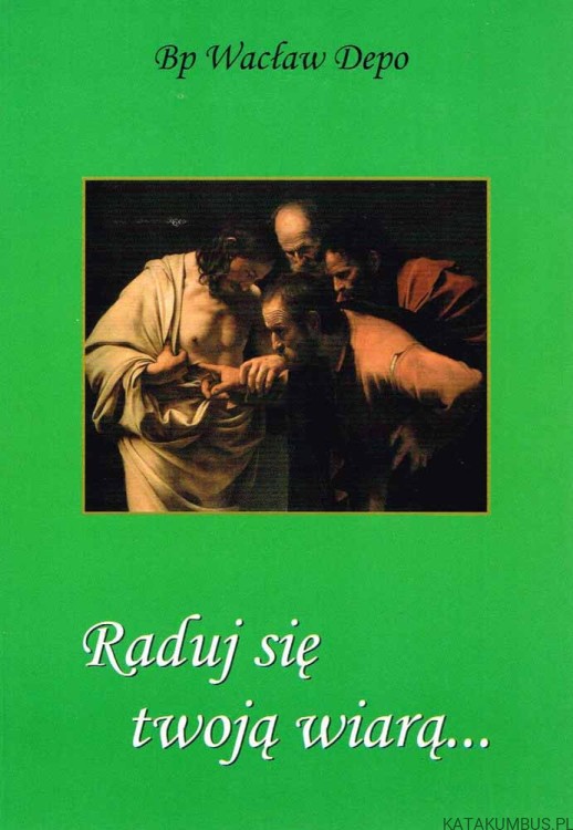 Raduj się twoją wiarą... / Abp Wacław Depo