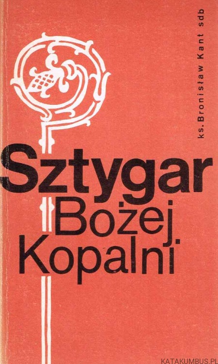 Sztygar Bożej Kopalni. ks. BRONISŁAW KANT SDB
