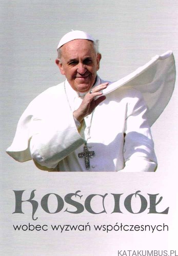Kościół wobec wyzwań współczesnych. Ks. MAREK JAGODZIŃSKI, Ks. JAROSŁAW WOJTKUN