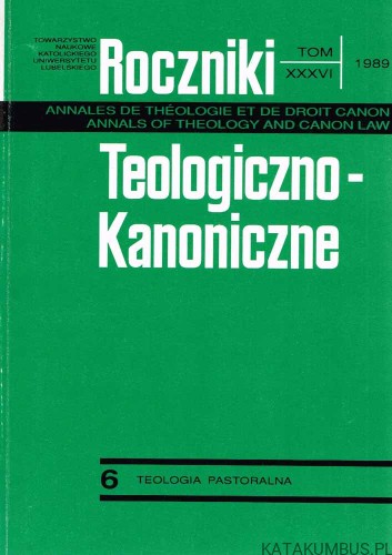 Roczniki Teologiczno-Kanoniczne. Tom XXXVI, 1989 6. Teologia Pastoralna . Red. Ks. MIECZYSŁAW BRZOZOWSKI