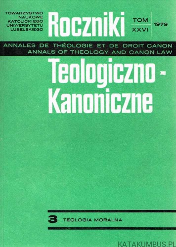 Roczniki Teologiczno-Kanoniczne. Tom XXVI, 1979 3. Teologia moralna. Red. Ks. FRANCISZEK GRENIUK