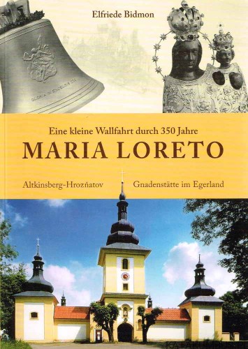 Eine kleine Wallfahrt durch 350 Jahre Maria Loreto / Elfriede Bidmon