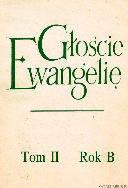 Głoście Ewangelię Tom II Rok B. PRACA ZBIOROWA