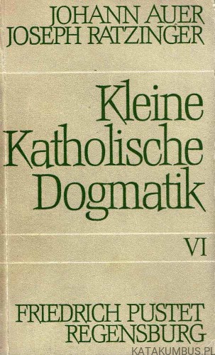 Kleine Katholische Dogmatik VI / Joseph Kardinal Ratzinger