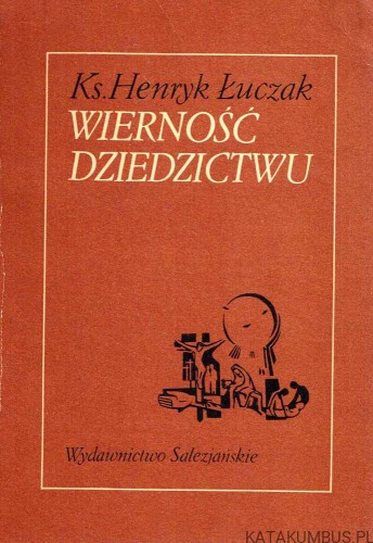 Wierność dziedzictwu / Ks. Henryk Łuczak