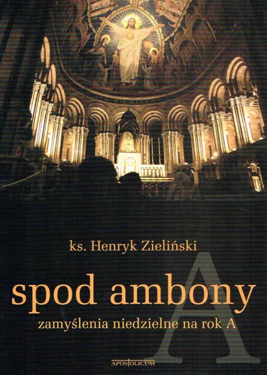 Spod ambony. Zamyślenia niedzielne na rok A / ks. Henryk Zieliński