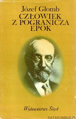 Człowiek z pogranicza epok / Józef Głomb