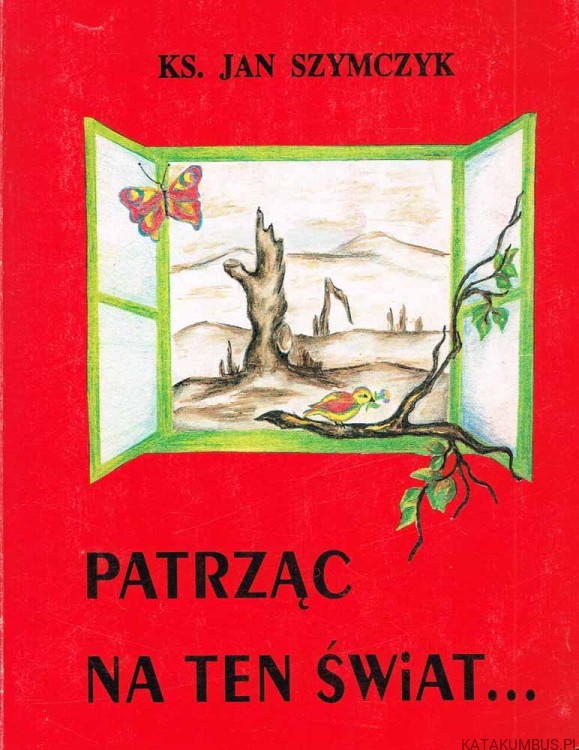 Patrząc na ten świat... / ks. Jan Szymczak