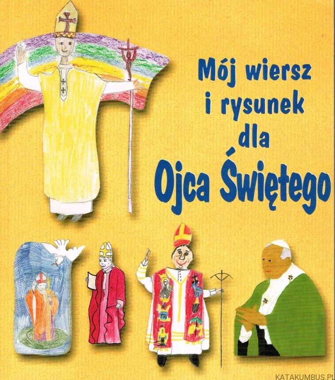 Mój wiersz i rysunek dla Ojca Świętego