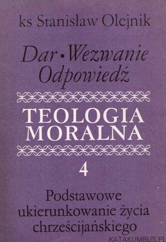 Teologia moralna cz. 4. KS. STANISŁAW OLEJNIK