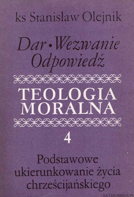 Teologia moralna cz. 4. KS. STANISŁAW OLEJNIK