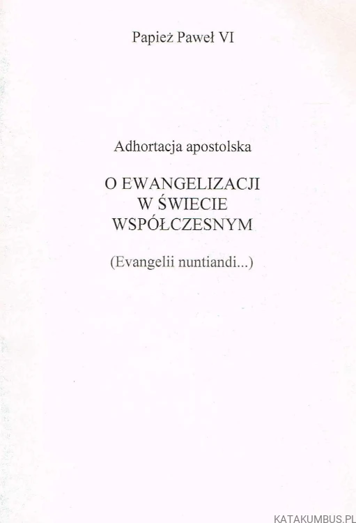 Adhortacja apostolska o ewangelizacji w świecie współczesnym / papież Paweł VI
