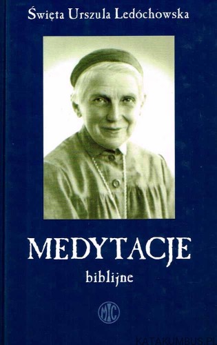 Medytacje biblijne. Św. URSZULA LEDÓCHOWSKA