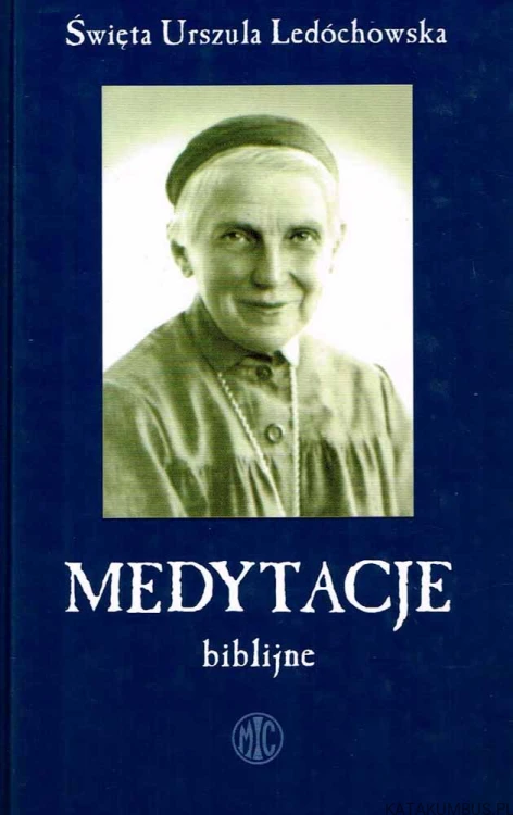 Medytacje biblijne. Św. URSZULA LEDÓCHOWSKA