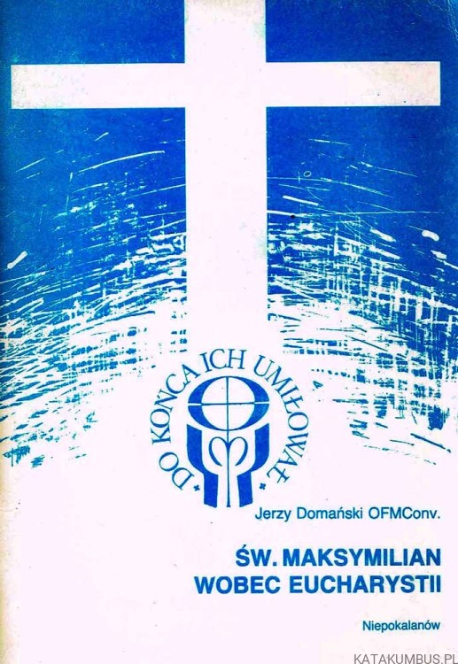 Św. Maksymilian wobec Eucharystii. O. JERZY DOMAŃSKI OFMConv