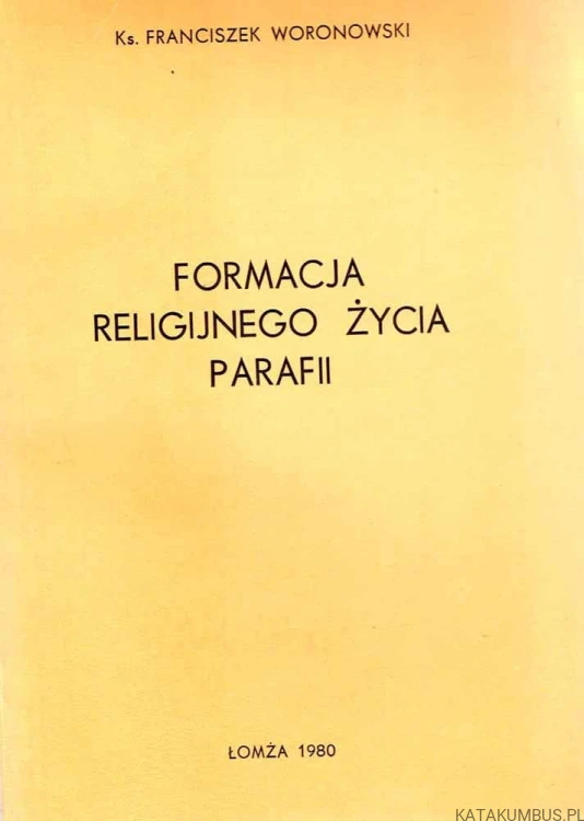 Formacja religijnego życia parafii. KS FRANCISZEK WORONOWSKI