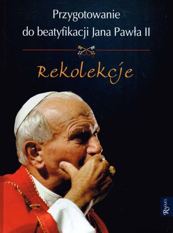 Przygotowanie do beatyfikacji Jana Pawła II. Rekolekcje. Ks. HENRYK ROMANIK