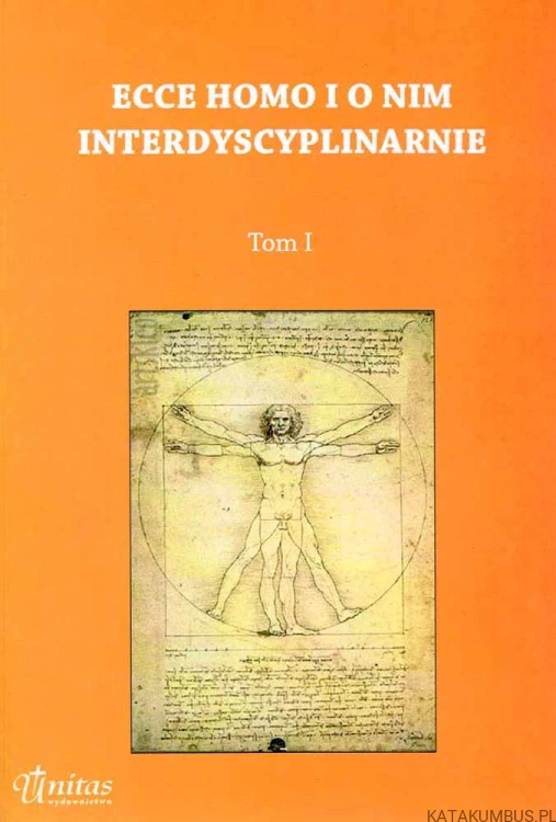 Ecce Homo i o nim interdyscyplinarnie tom I. PRACA ZBIOROWA