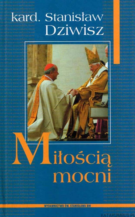 Miłością mocni. Kard. STANISŁAW DZIWISZ