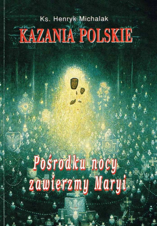 Kazania polskie. Pośrodku nocy zawierzmy Maryi. Ks. HENRYK MICHALAK