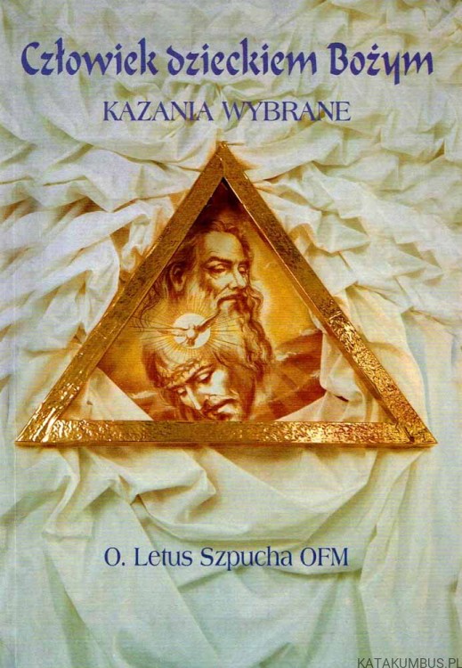 Człowiek dzieckiem Bożym. O. LETUS SZPUCHA OFM