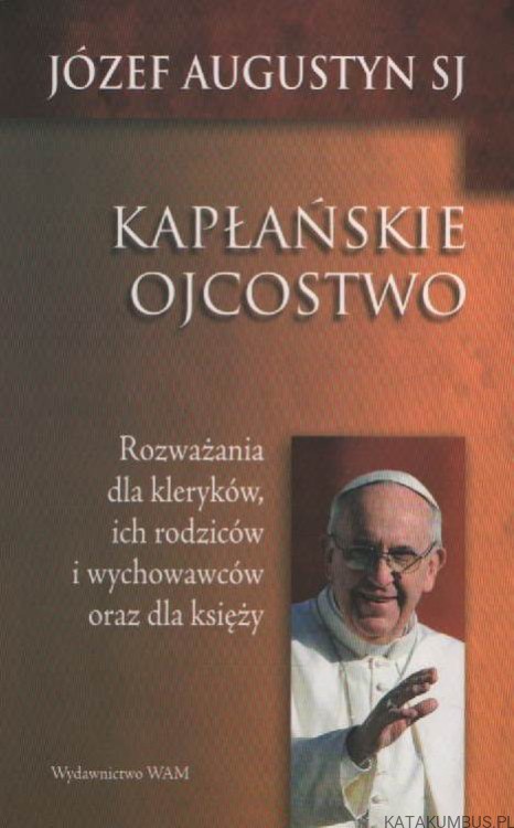 Kapłańskie ojcostwo. JÓZEF AUGUSTYN SJ