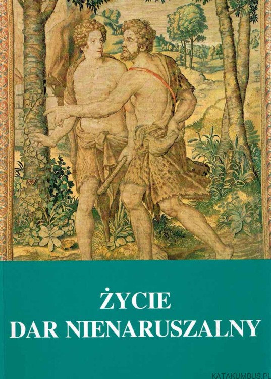 Życie. Dar nienaruszalny. PRACA ZBIOROWA
