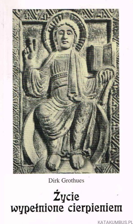 Życie wypełnione cierpieniem. DICK GROTHUES
