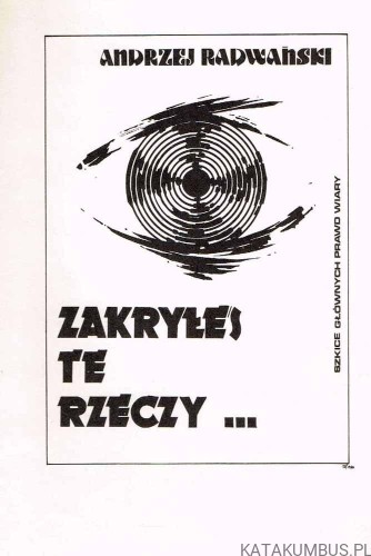 Zakryłeś te rzeczy… Szkice głównych prawd wiary. Ks. ANDRZEJ RADWAŃSKI