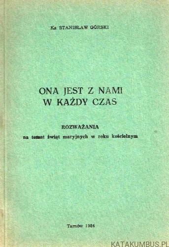 Ona jest z nami w każdy czas. Ks. STANISŁAW GÓRSKI