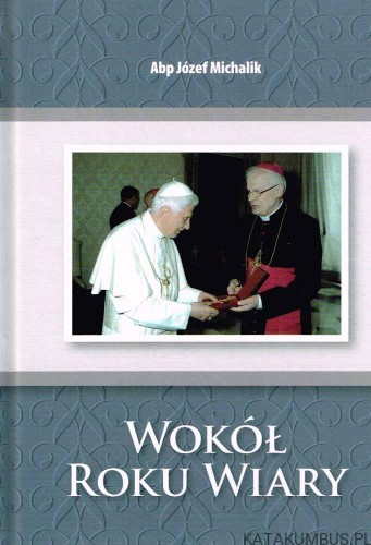 Wokół roku wiary / Abp Józef Michalik