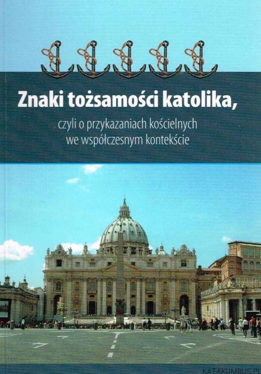 Znaki tożsamości katolika. PRACA ZBIOROWA
