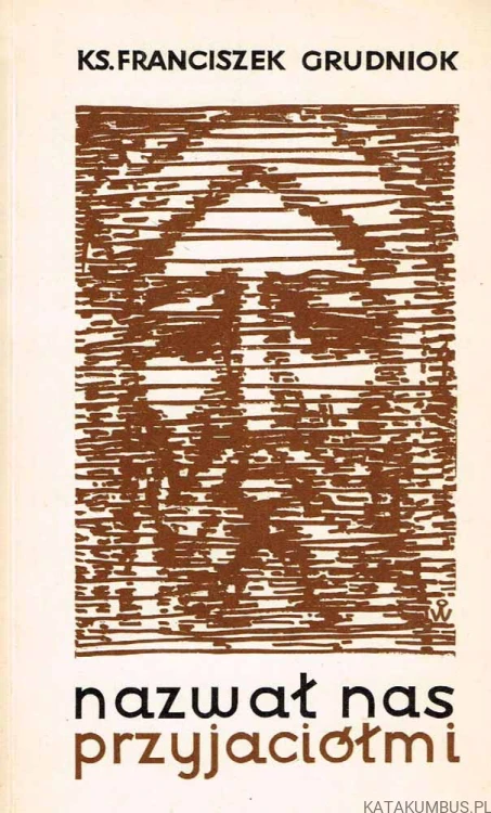 Nazwał nas przyjaciółmi. Ks. FRANCISZEK GRUDNIOK