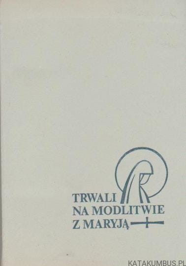 Trwali na modlitwie z Maryją. WERONIKA JASNOWSKA