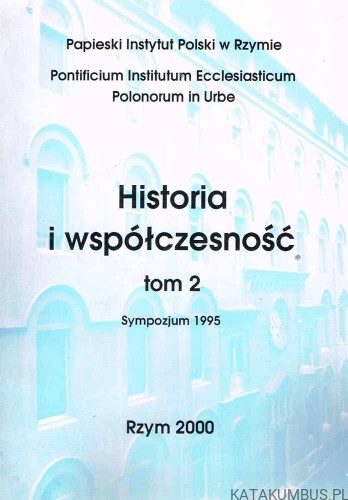 Historia i współczesność tom 2 / Papieski Instytut Polski w Rzymie. PRACA ZBIOROWA