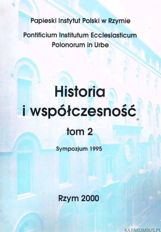 Historia i współczesność tom 2 / Papieski Instytut Polski w Rzymie. PRACA ZBIOROWA