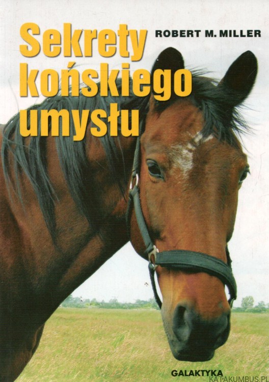 Sekrety końskiego umysłu. ROBERT M. MILLER