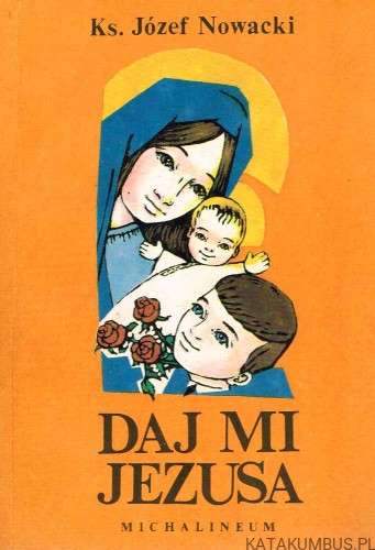 Daj mi Jezusa. Ks. JÓZEF NOWACKI