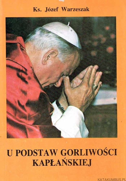 U podstaw gorliwości kapłańskiej w nauczaniu Jana Pawła II. Ks. JÓZEF WARZESZAK