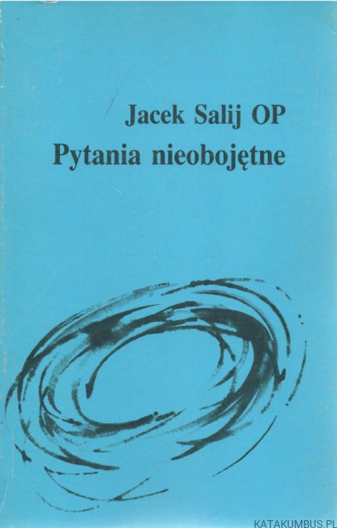 Pytania nieobojętne. JACEK SALIJ OP