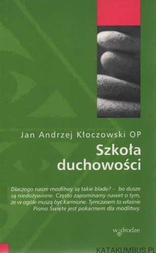 Szkoła duchowości. JAN ANDRZEJ KŁOCZOWSKI OP