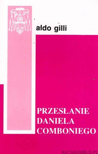Przesłanie Daniela Comboniego. ALDO GILLI